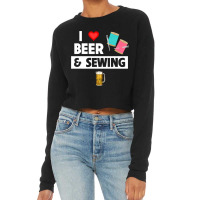 I Love Beer And Sewing Thread And Needle Knitting  Cropped Sweater | Artistshot