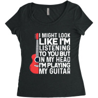 I Might Look Like Im Listening To You Guitar Playe Women's Triblend Scoop T-shirt | Artistshot