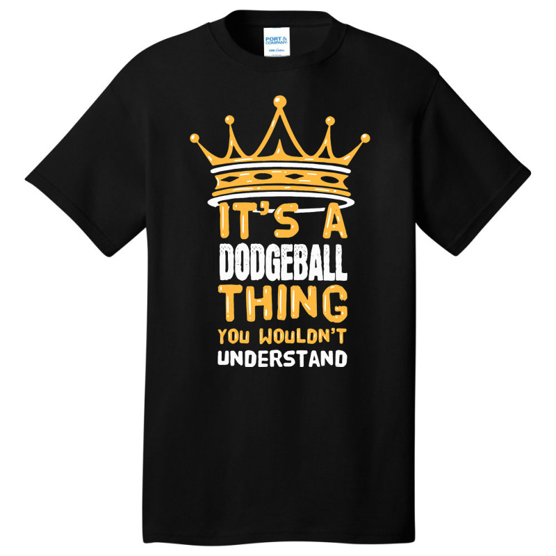 Its A Dodgeball Thing You Wouldnt Understand I Dod Basic T-shirt by AysonWilkey | Artistshot