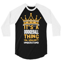 Its A Dodgeball Thing You Wouldnt Understand I Dod 3/4 Sleeve Shirt | Artistshot