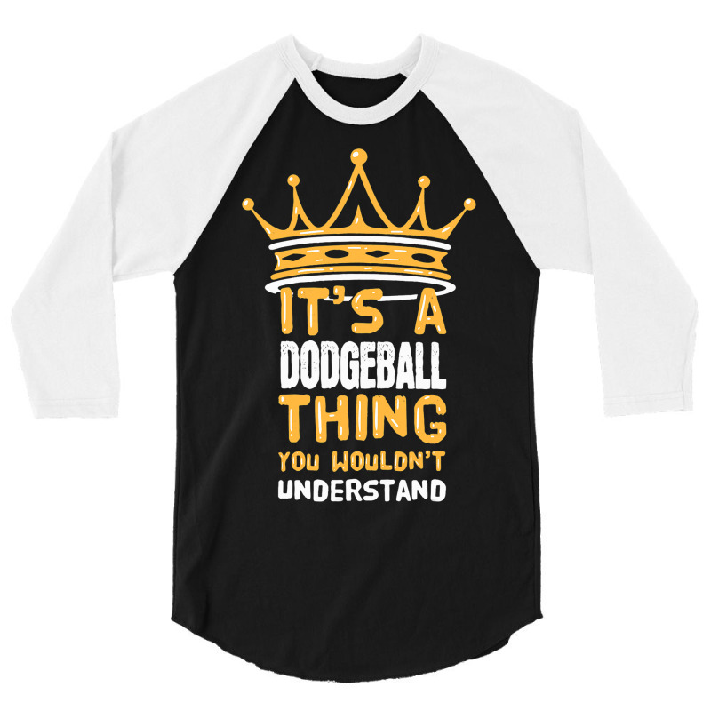 Its A Dodgeball Thing You Wouldnt Understand I Dod 3/4 Sleeve Shirt by AysonWilkey | Artistshot