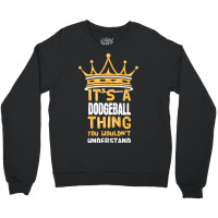 Its A Dodgeball Thing You Wouldnt Understand I Dod Crewneck Sweatshirt | Artistshot