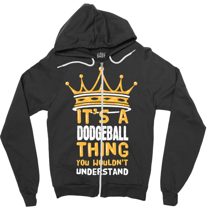 Its A Dodgeball Thing You Wouldnt Understand I Dod Zipper Hoodie by AysonWilkey | Artistshot