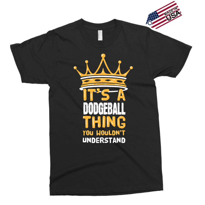 Its A Dodgeball Thing You Wouldnt Understand I Dod Exclusive T-shirt by AysonWilkey | Artistshot