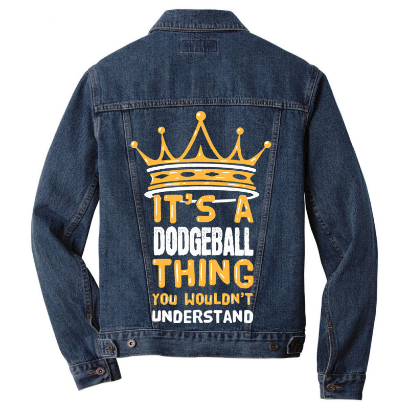 Its A Dodgeball Thing You Wouldnt Understand I Dod Men Denim Jacket by AysonWilkey | Artistshot