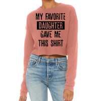 My Favorite Daughter Gave Me This Shirt Cropped Sweater | Artistshot