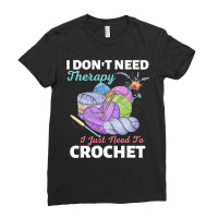 I Dont Need Therapy I Just Need To Crochet Crochet Ladies Fitted T-shirt | Artistshot