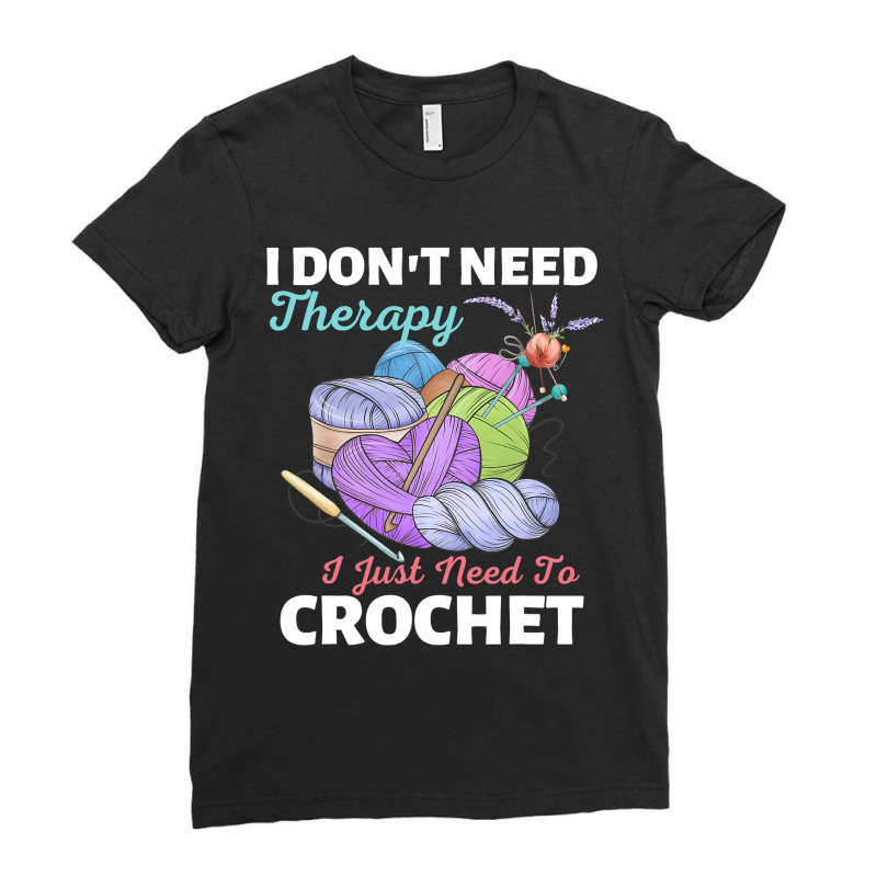 I Dont Need Therapy I Just Need To Crochet Crochet Ladies Fitted T-Shirt by Fabulousium | Artistshot