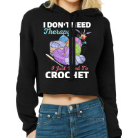 I Dont Need Therapy I Just Need To Crochet Crochet Cropped Hoodie | Artistshot