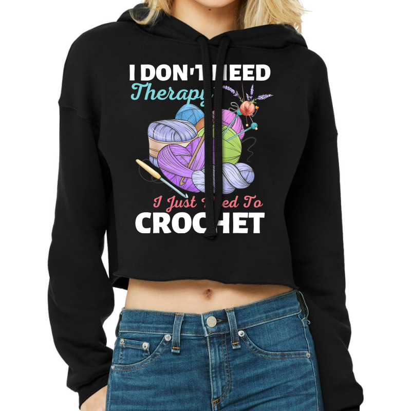 I Dont Need Therapy I Just Need To Crochet Crochet Cropped Hoodie by Fabulousium | Artistshot