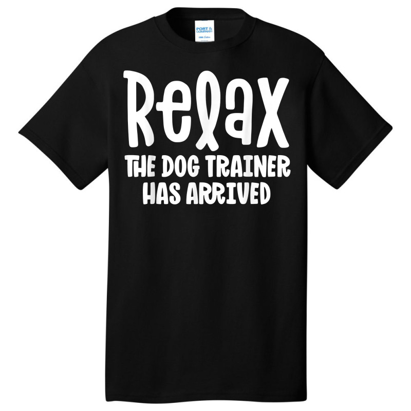 Service Dog Trainer Shirt Relax The Dog Trainer Has Arrived T Shirt Basic T-shirt by maionexzweddel1i | Artistshot