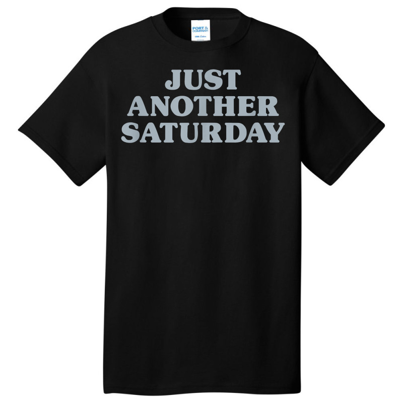 Saturday Just Another Saturday Days Of The Week Daily Series T Shirt Basic T-shirt | Artistshot