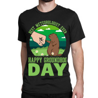 Funny Happy Groundhog Day Best Meteorologist Ever  Classic T-shirt | Artistshot