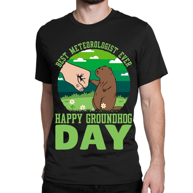 Funny Happy Groundhog Day Best Meteorologist Ever  Classic T-shirt by DiamondAnaya | Artistshot