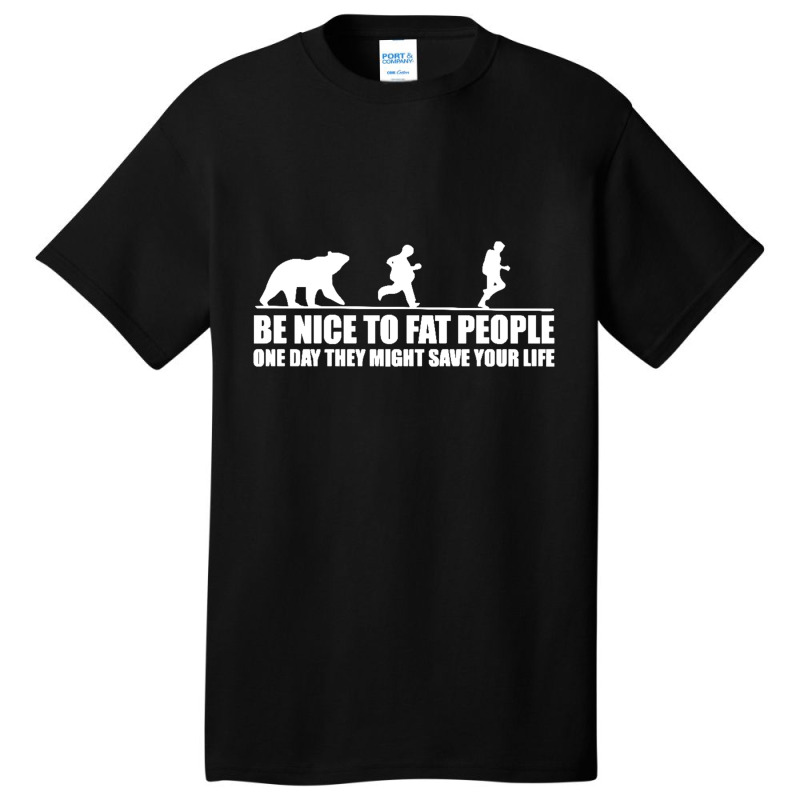 Be Nice To Fat People Bear Chase Funny Pub Joke Basic T-shirt by michaelnaher | Artistshot