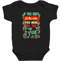 If You Obey All The Rules You Miss All The Fun Baby Bodysuit | Artistshot