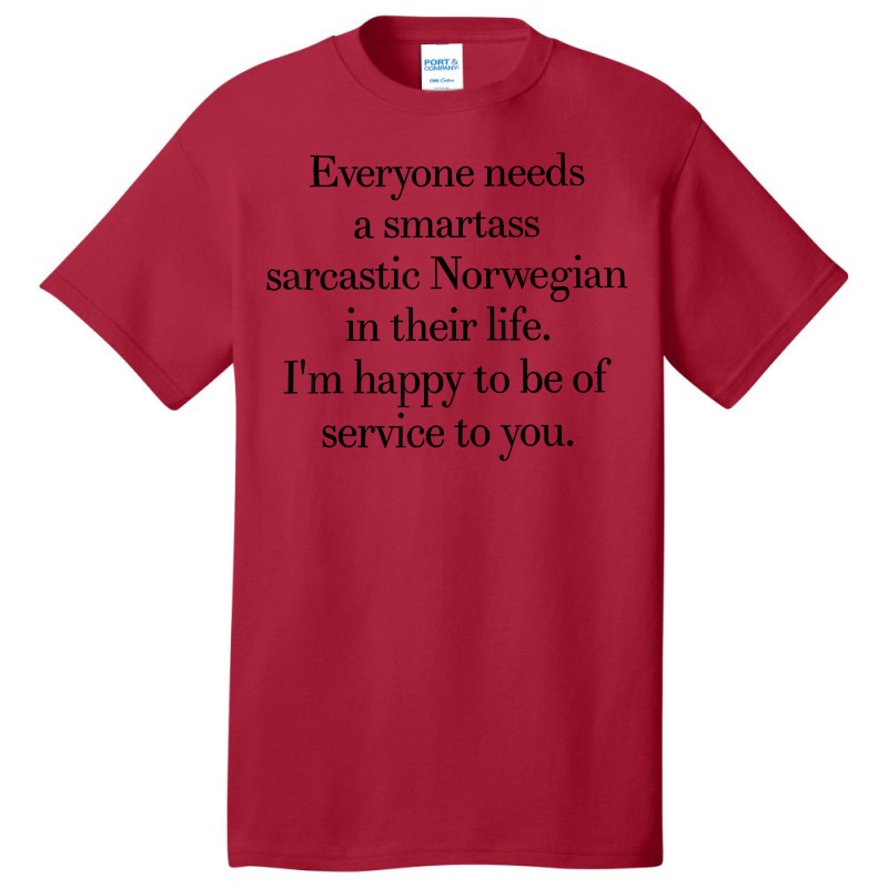 Everyone Needs A Smartass Sarcastic Norwegian In Their Life T Shirt Basic T-shirt | Artistshot