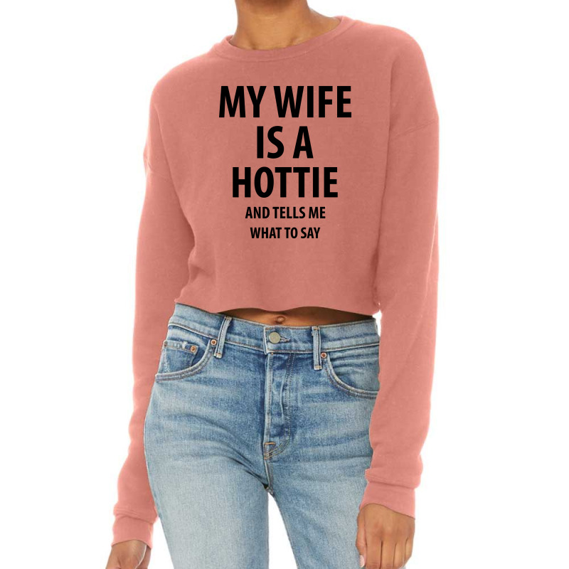 Custom My Wife Is A Hottie | Funny Quotes Cropped Sweater By Rafaellopez -  Artistshot