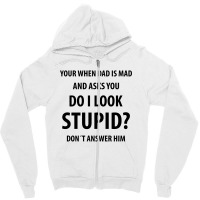 Your When Dad Is Mad And Asks You Do I Look Stupid | Funny Sayings Zipper Hoodie | Artistshot