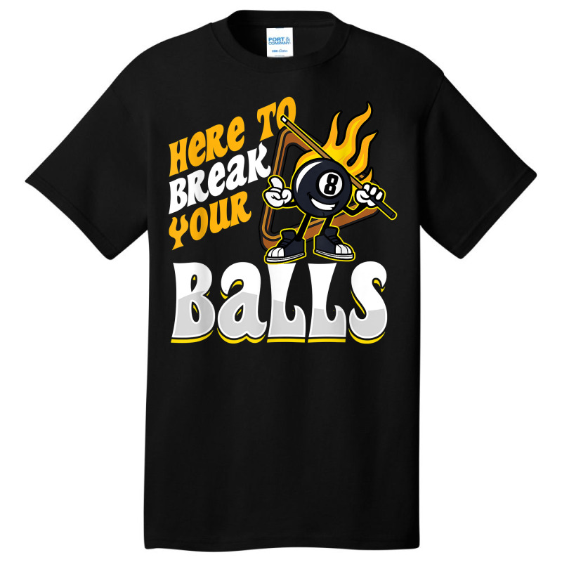 Here To Break Your Balls Billiard Player Snooker Pool 8 Ball T Shirt Basic T-shirt | Artistshot