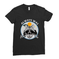 Always Was Always Will Be Ladies Fitted T-shirt | Artistshot