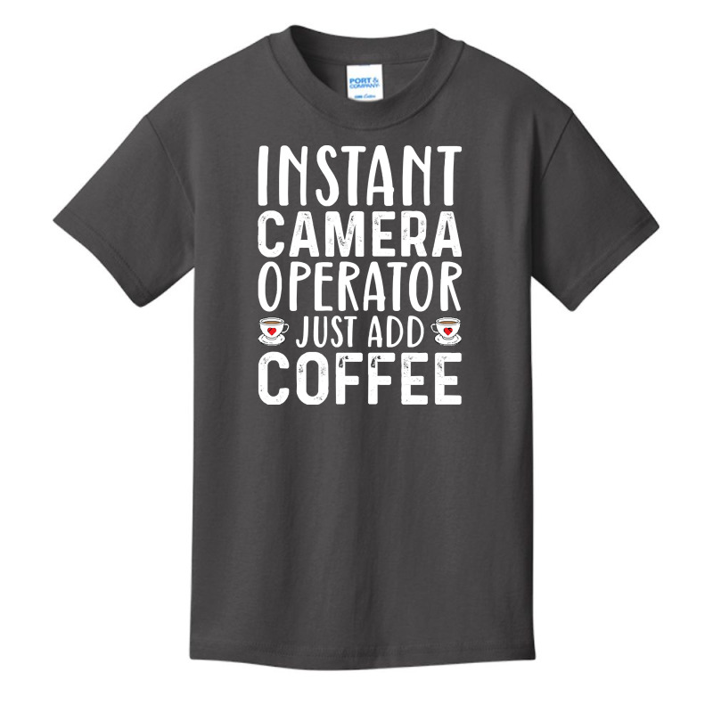 Job Title Profession T  Shirt Instant Camera Operator Just Add Coffee Basic Youth T-shirt by guillemotmare | Artistshot