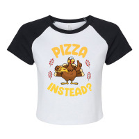 Turkey Eating Pizza Happy My Thanksgiving Day Pizza Instead T  Shirt Raglan Crop Top | Artistshot