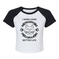 I Work Hard So My Cat Can Live A Better Life Raglan Crop Top | Artistshot