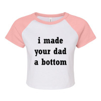 Funny I Made Your Dad A Bottom Adult Humor Joke Ide For Dad Tank Top Raglan Crop Top | Artistshot