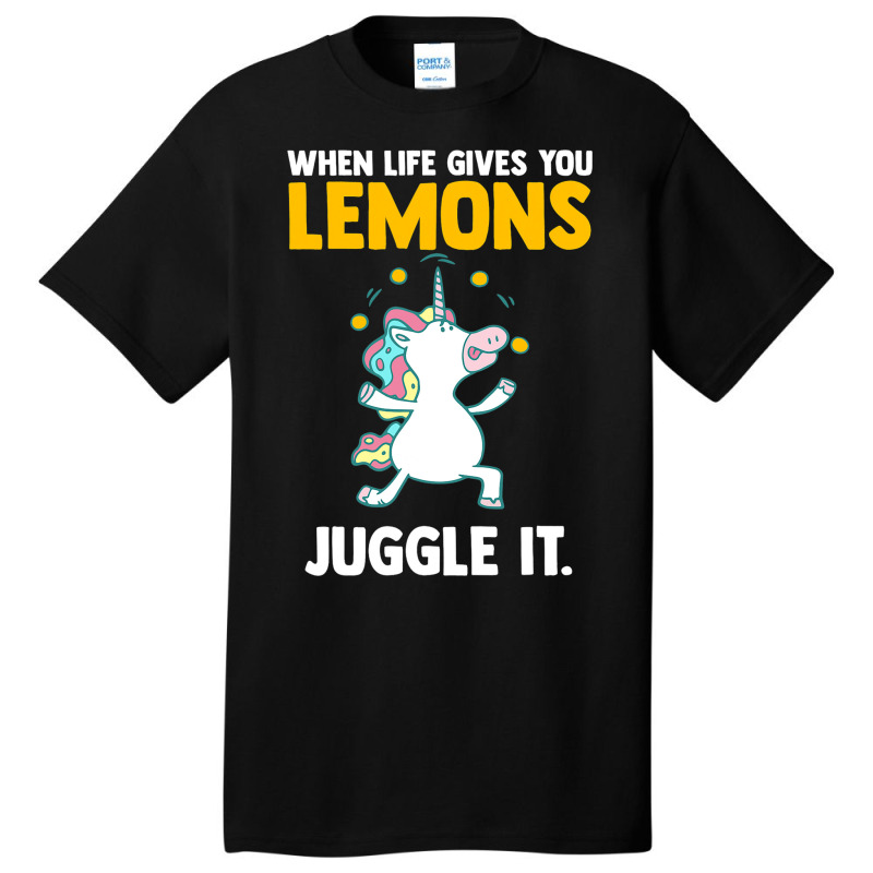 Funny Quotes When Life Gives You Lemons Juggle It  Basic T-shirt by VALARIEPATTERSON | Artistshot