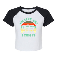 Im Sexy And I Tow It, Caravan Camping Rv Trailer, Camp Raglan Crop Top | Artistshot