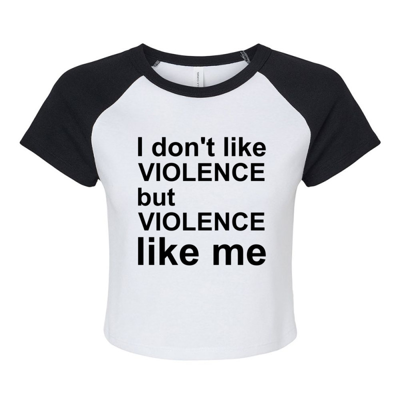 I Don_t Like Violence But Violence Like Me Raglan Crop Top by RILEYALLEN | Artistshot