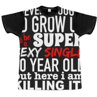 Funny 30 Year Old Gag Gift Super Sexy Single Killi Graphic T-shirt | Artistshot