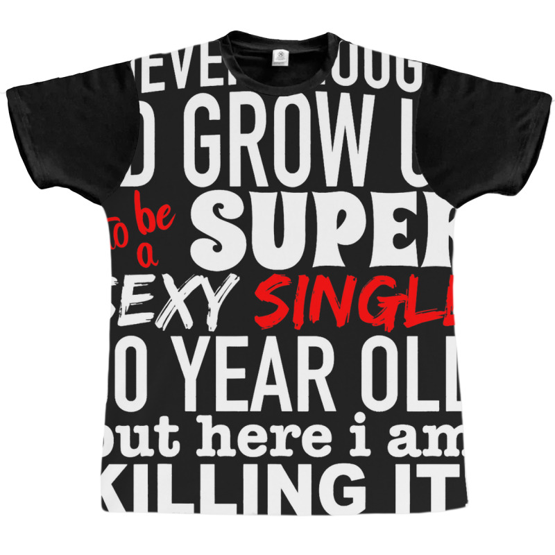 Funny 30 Year Old Gag Gift Super Sexy Single Killi Graphic T-shirt | Artistshot