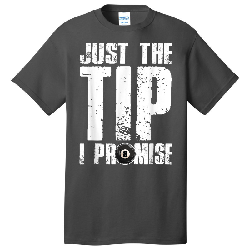 Just The Tip I Promise Billiards Funny 8 Ball Pool Player T Shirt Basic T-shirt | Artistshot