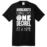 Audiology T  Shirt Pediatric Audiologist Audiology One Decibel At A Ti Basic T-shirt | Artistshot