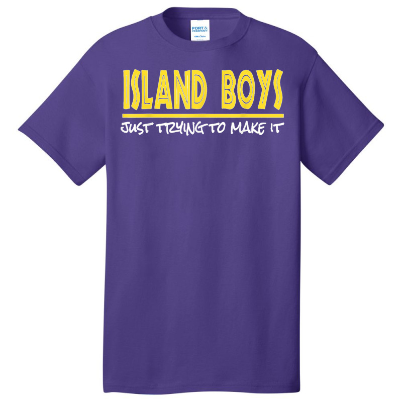 Island Boys Just Trying To Make It Funny T Shirt Basic T-shirt by NatalieRoseHeinz | Artistshot