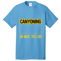 Canyoning T  Shirt Funny Yes I Do Canyoning Canyoneering T  Shirt Basic T-shirt | Artistshot