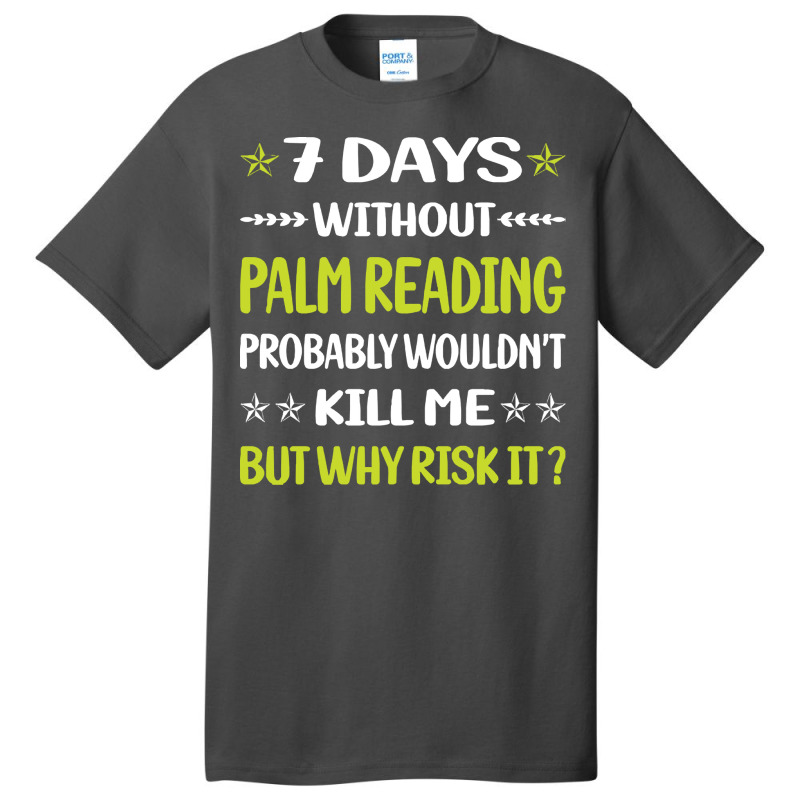 Palm Reading T  Shirt Funny 7 Days Without Palm Reading Reader Palmist Basic T-shirt by jaylinconsidine282 | Artistshot