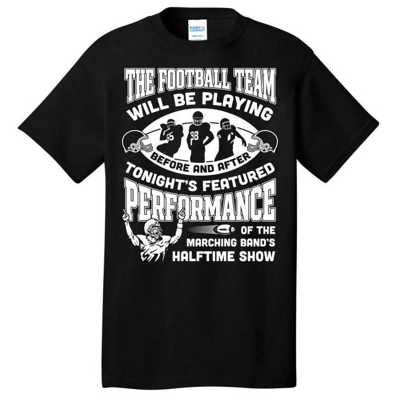 The Football Team Will Be Playing Before And After T-shirt Basic T-shirt | Artistshot