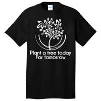 Plant A Tree Today For Tomorrow Arbor Day Ecologist Long Sleeve T Shir Basic T-shirt | Artistshot