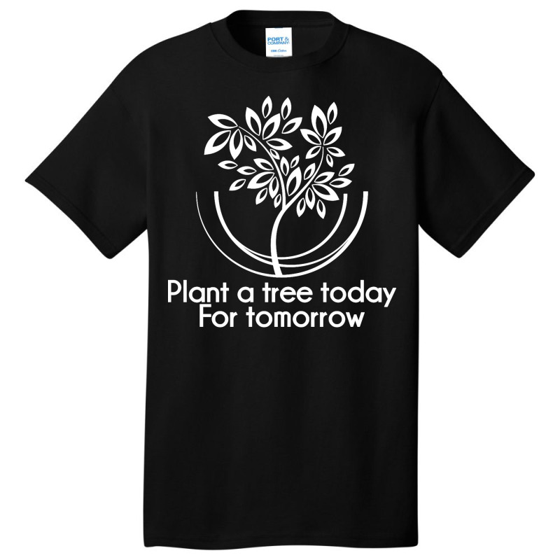 Plant A Tree Today For Tomorrow Arbor Day Ecologist Long Sleeve T Shir Basic T-shirt by CharlesLCross | Artistshot