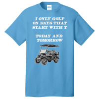 I Only Golf On Days That Start With T Funny Golfer Premium T Shirt Basic T-shirt | Artistshot