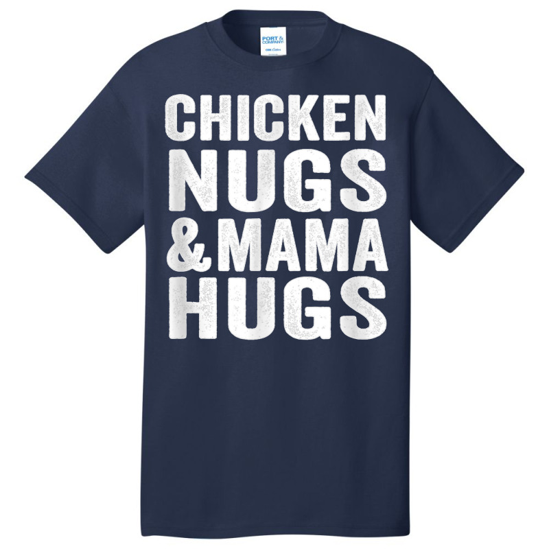 Chicken Nugs And Mama Hugs Toddler For Chicken Nugget Lover T Shirt Basic T-shirt | Artistshot