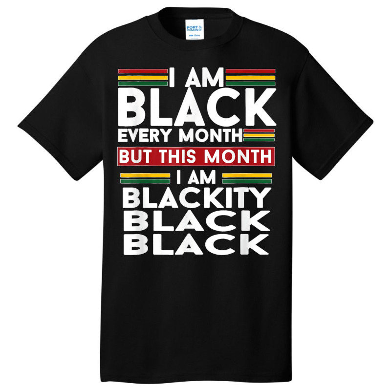 I Am Black Every Month But This Month I'm Blackity Black T Shirt Basic T-shirt | Artistshot