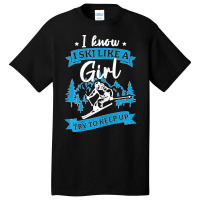 I Know I Ski Like A Girl Try To Keep Up T Shirt Basic T-shirt | Artistshot