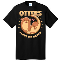 Otter T  Shirt Otters Make Me Happy T  Shirt Basic T-shirt | Artistshot