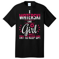 Waterskiing Waterski Like A Girl Water Skiing Ski Apparel T Shirt Basic T-shirt | Artistshot