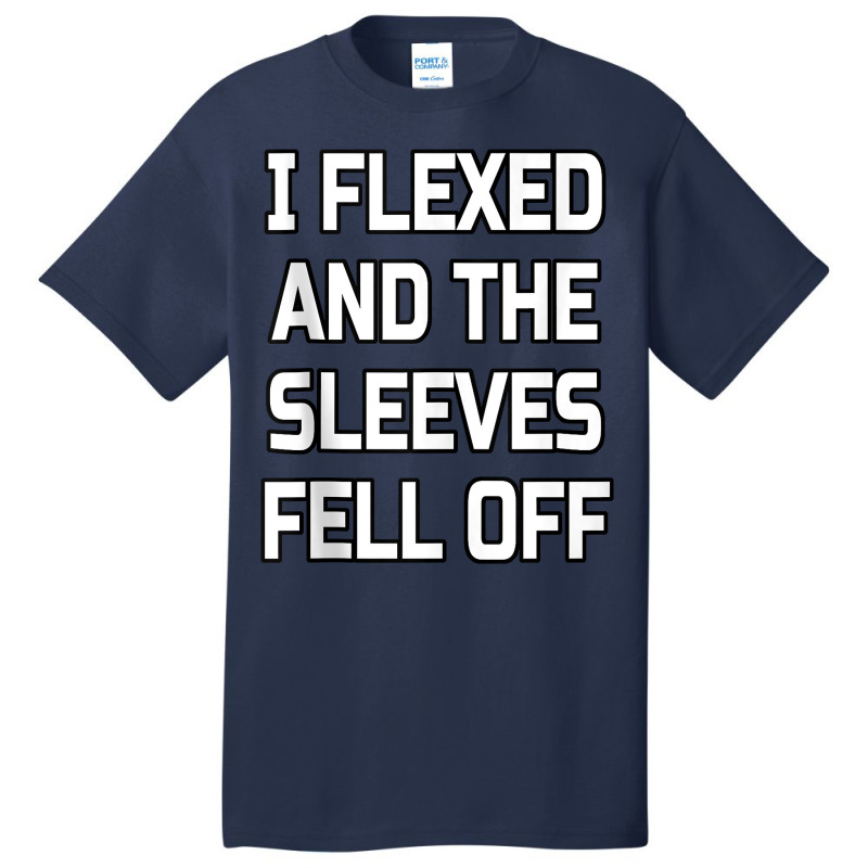 I Flexed And The Sleeves Fell Off  Bodybuilder Gym Workout Tank Top Basic T-shirt | Artistshot