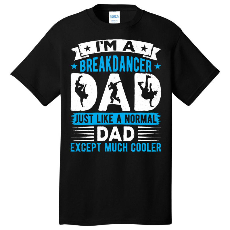 Breakdancer Dad Gifts T  Shirt I'm A Breakdancer Dad Break Dancing Hip Basic T-shirt by ebertlance489 | Artistshot